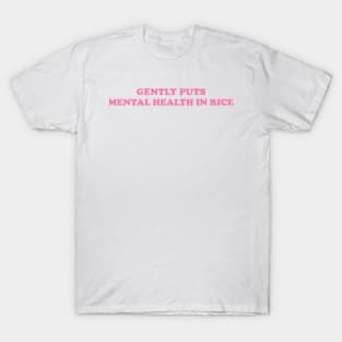 Gently Puts Mental Health In Rice Shirt | Mental Health Shirt | Funny Shirt | Mental Health Awareness T-Shirt